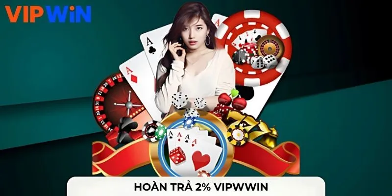 Hoàn trả 2% tại khuyến mãi VIPWIN