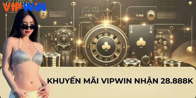 Khuyến mãi VIPWIN nhận 28.888k