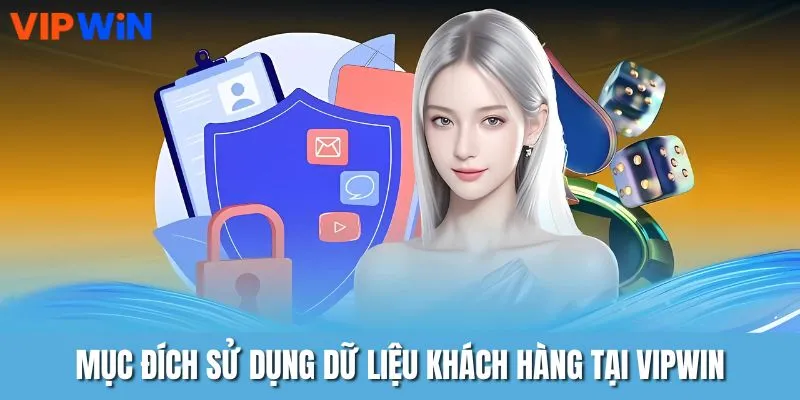 Mục đích sử dụng dữ liệu khách hàng tại VIPWIN