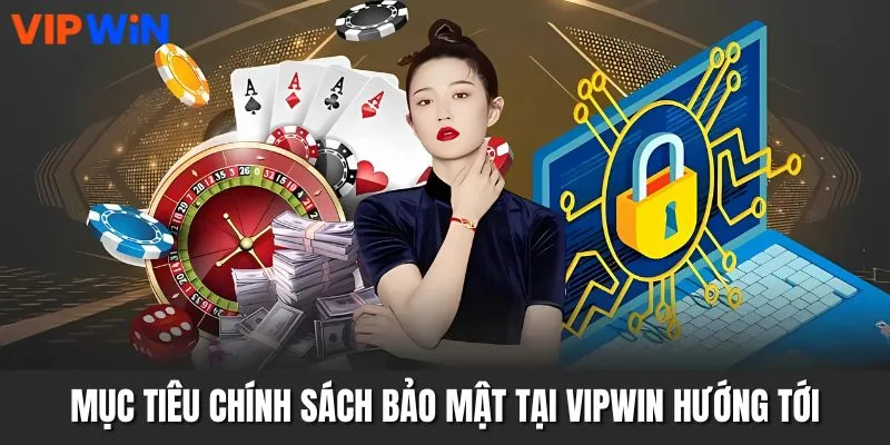 Mục tiêu chính sách bảo mật tại VIPWIN hướng tới